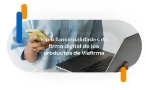Top 4 digital signature features of Viafirma’s products